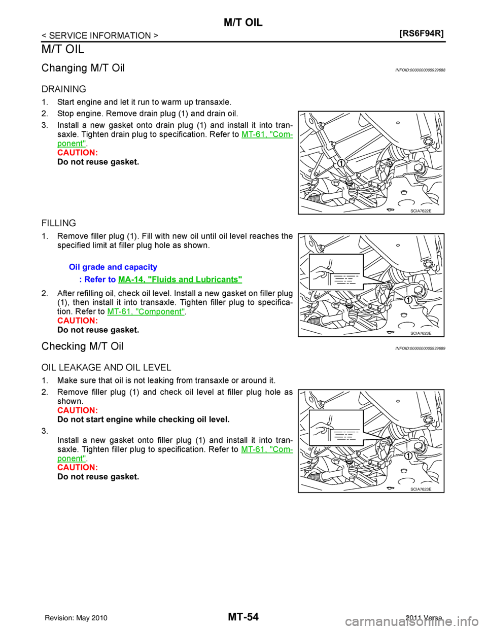 NISSAN LATIO 2011  Service Repair Manual MT-54
< SERVICE INFORMATION >[RS6F94R]
M/T OIL
M/T OIL
Changing M/T OilINFOID:0000000005929688
DRAINING
1. Start engine and let it run to warm up transaxle.
2. Stop engine. Remove drain plug (1) and d