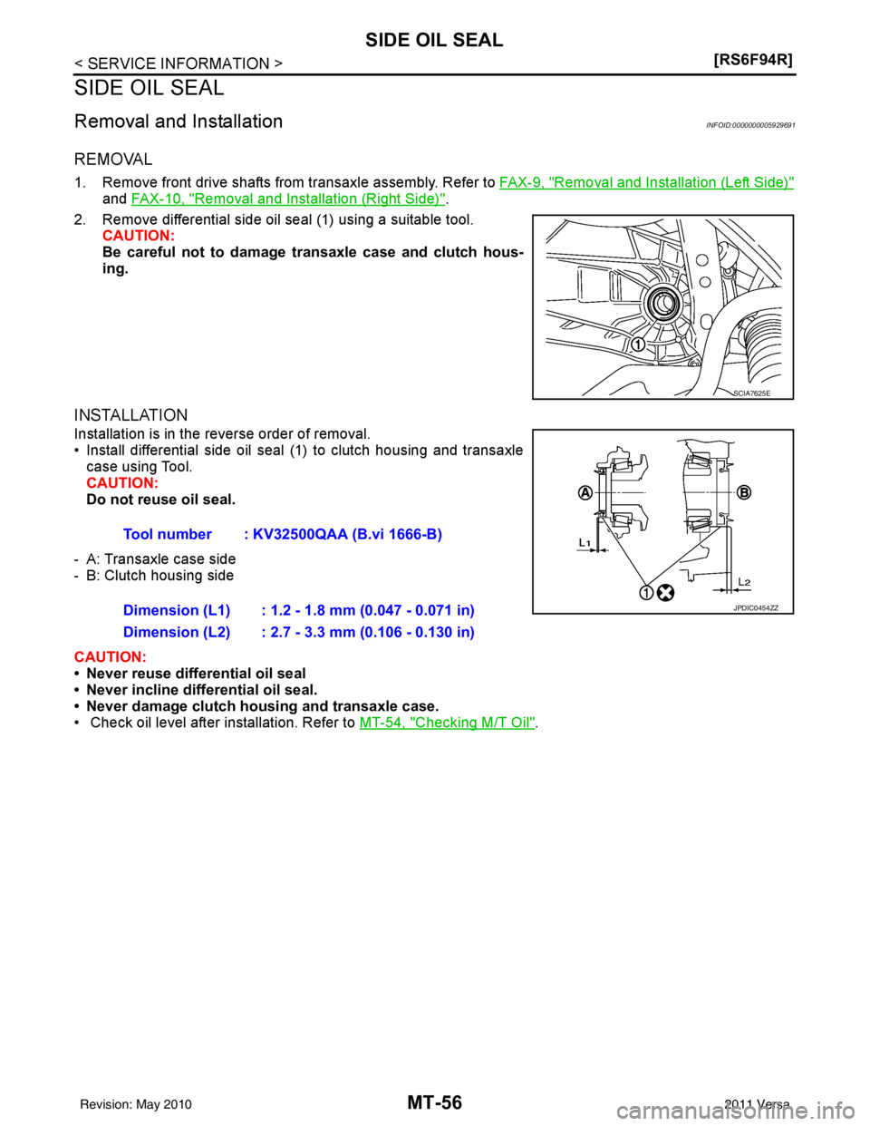 NISSAN LATIO 2011  Service Repair Manual MT-56
< SERVICE INFORMATION >[RS6F94R]
SIDE OIL SEAL
SIDE OIL SEAL
Removal and InstallationINFOID:0000000005929691
REMOVAL
1. Remove front drive shafts from transaxle assembly. Refer to 
FAX-9, "Remov