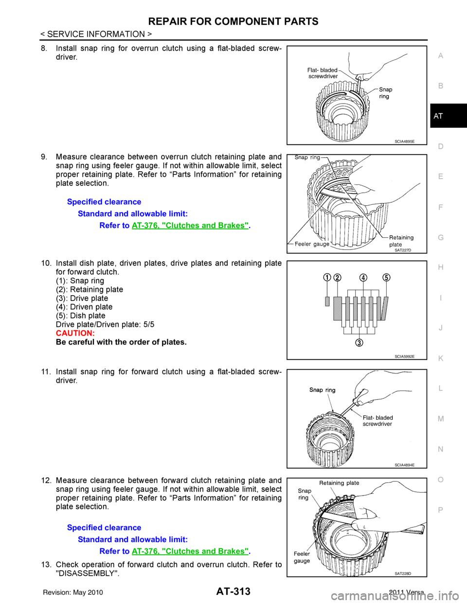 NISSAN LATIO 2011  Service Repair Manual REPAIR FOR COMPONENT PARTSAT-313
< SERVICE INFORMATION >
DE
F
G H
I
J
K L
M A
B
AT
N
O P
8. Install snap ring for overrun clutch using a flat-bladed screw- driver.
9. Measure clearance between overrun