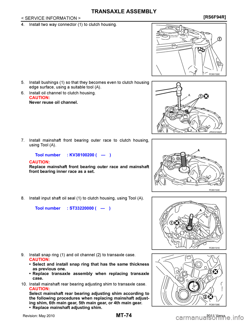 NISSAN LATIO 2011  Service Repair Manual MT-74
< SERVICE INFORMATION >[RS6F94R]
TRANSAXLE ASSEMBLY
4. Install two way connector (1) to clutch housing.
5. Install bushings (1) so that they becomes even to clutch housing
edge surface, using a 