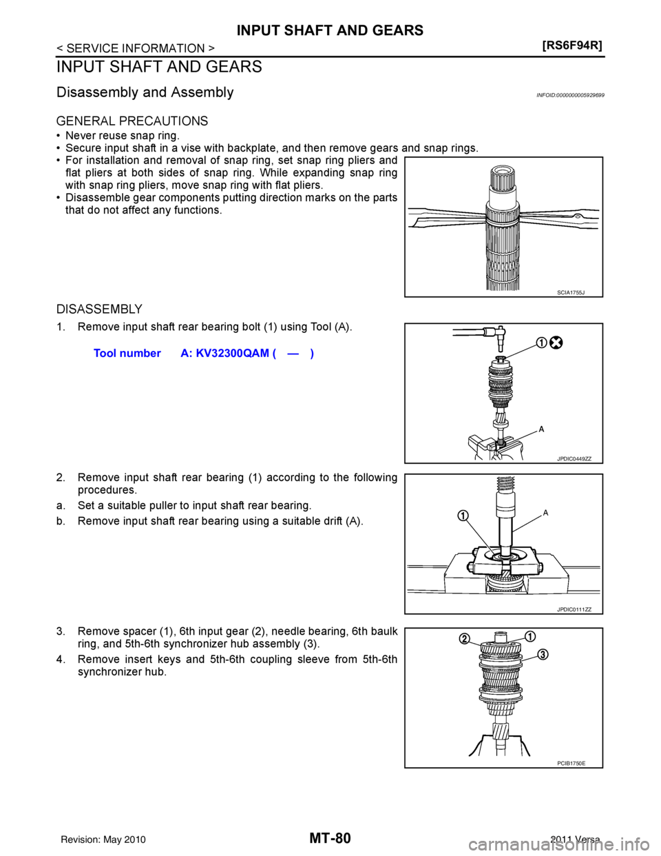 NISSAN LATIO 2011  Service Repair Manual MT-80
< SERVICE INFORMATION >[RS6F94R]
INPUT SHAFT AND GEARS
INPUT SHAFT AND GEARS
Disassembly and AssemblyINFOID:0000000005929699
GENERAL PRECAUTIONS
• Never reuse snap ring.
• Secure input shaft