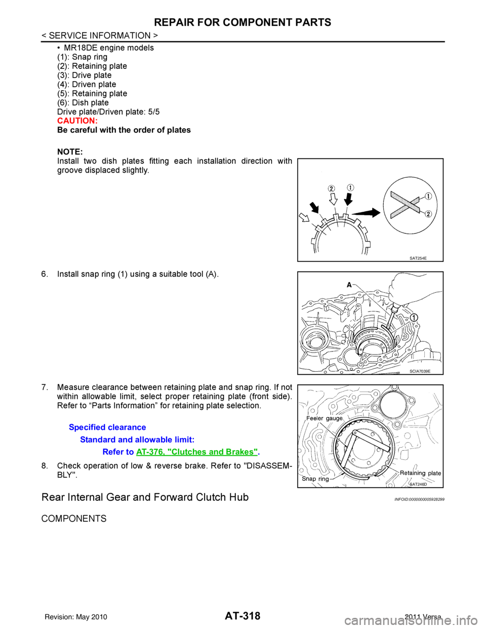 NISSAN LATIO 2011  Service Repair Manual AT-318
< SERVICE INFORMATION >
REPAIR FOR COMPONENT PARTS
• MR18DE engine models
(1): Snap ring
(2): Retaining plate
(3): Drive plate
(4): Driven plate
(5): Retaining plate
(6): Dish plate
Drive pla