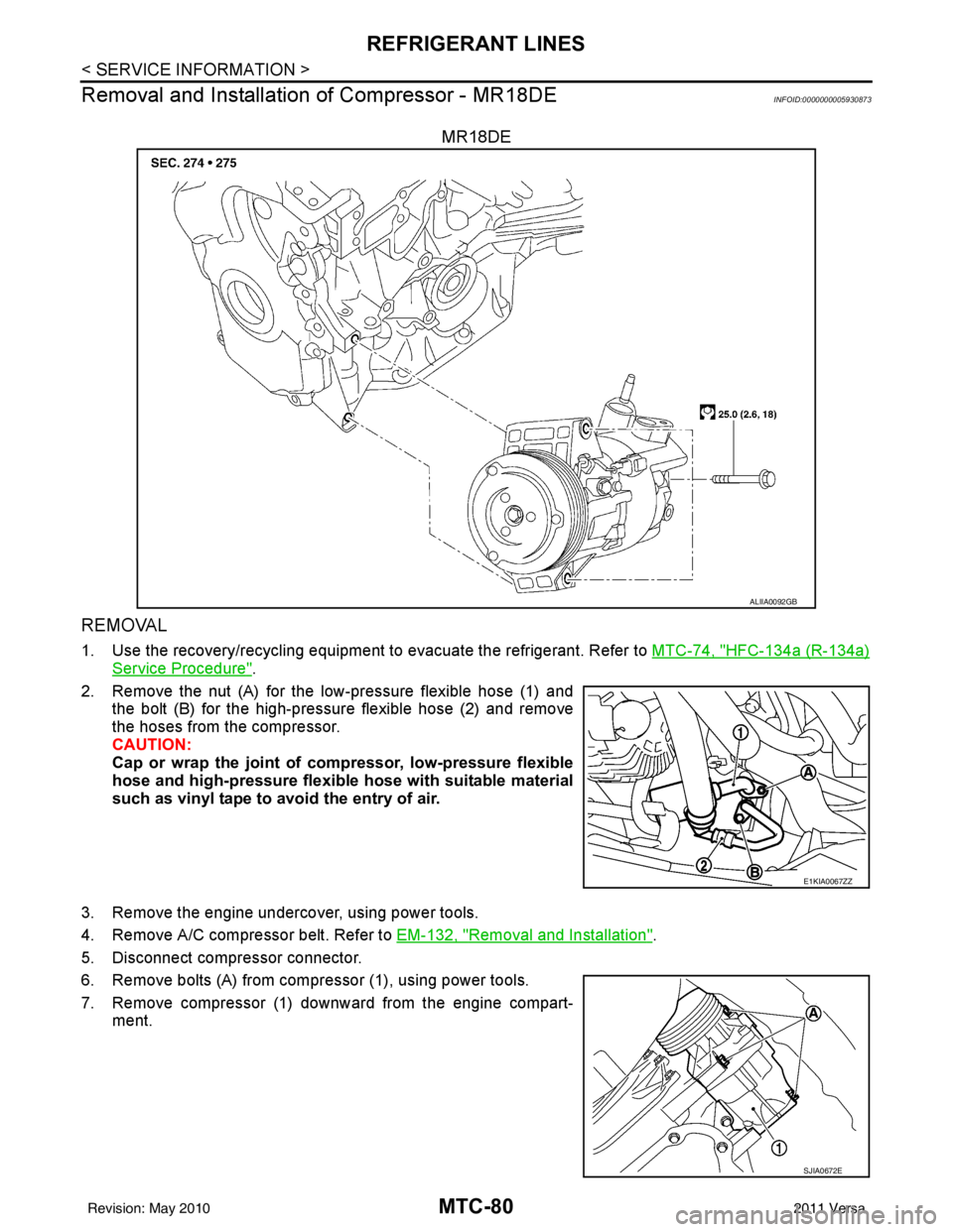 NISSAN LATIO 2011  Service Repair Manual MTC-80
< SERVICE INFORMATION >
REFRIGERANT LINES
Removal and Installation  of Compressor - MR18DE
INFOID:0000000005930873
MR18DE
REMOVAL
1. Use the recovery/recycling equipment to evacuate the refrige