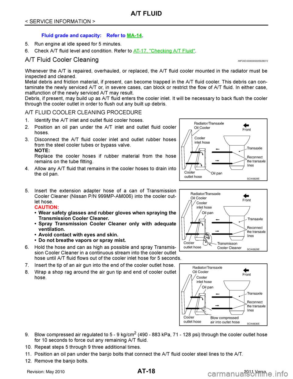 NISSAN LATIO 2011  Service Repair Manual AT-18
< SERVICE INFORMATION >
A/T FLUID
5. Run engine at idle speed for 5 minutes.
6. Check A/T fluid level and condition. Refer to AT-17, "
Checking A/T Fluid".
A/T Fluid Cooler CleaningINFOID:000000
