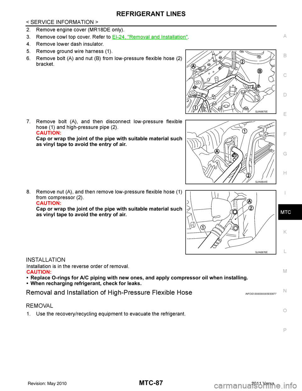 NISSAN LATIO 2011  Service Repair Manual REFRIGERANT LINESMTC-87
< SERVICE INFORMATION >
C
DE
F
G H
I
K L
M A
B
MTC
N
O P
2. Remove engine cover (MR18DE only).
3. Remove cowl top cover. Refer to EI-24, "
Removal and Installation".
4. Remove 