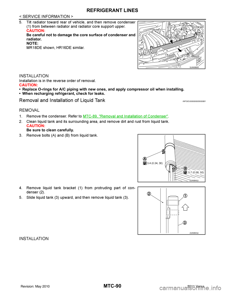 NISSAN LATIO 2011  Service Repair Manual MTC-90
< SERVICE INFORMATION >
REFRIGERANT LINES
5. Tilt radiator toward rear of vehicle, and then remove condenser(1) from between radiator and radiator core support upper.
CAUTION:
Be careful not to