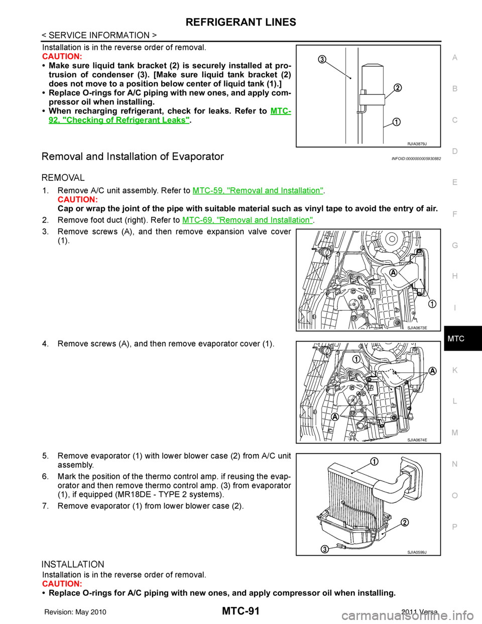 NISSAN LATIO 2011  Service Repair Manual REFRIGERANT LINESMTC-91
< SERVICE INFORMATION >
C
DE
F
G H
I
K L
M A
B
MTC
N
O P
Installation is in the reverse order of removal.
CAUTION:
• Make sure liquid tank bracket (2) is securely installed a