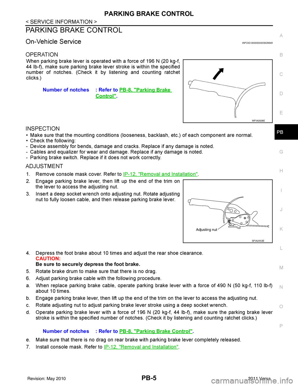 NISSAN LATIO 2011  Service Repair Manual PARKING BRAKE CONTROLPB-5
< SERVICE INFORMATION >
C
DE
G H
I
J
K L
M A
B
PB
N
O P
PARKING BRAKE CONTROL
On-Vehicle ServiceINFOID:0000000005929649
OPERATION
When parking brake lever is operated with a 