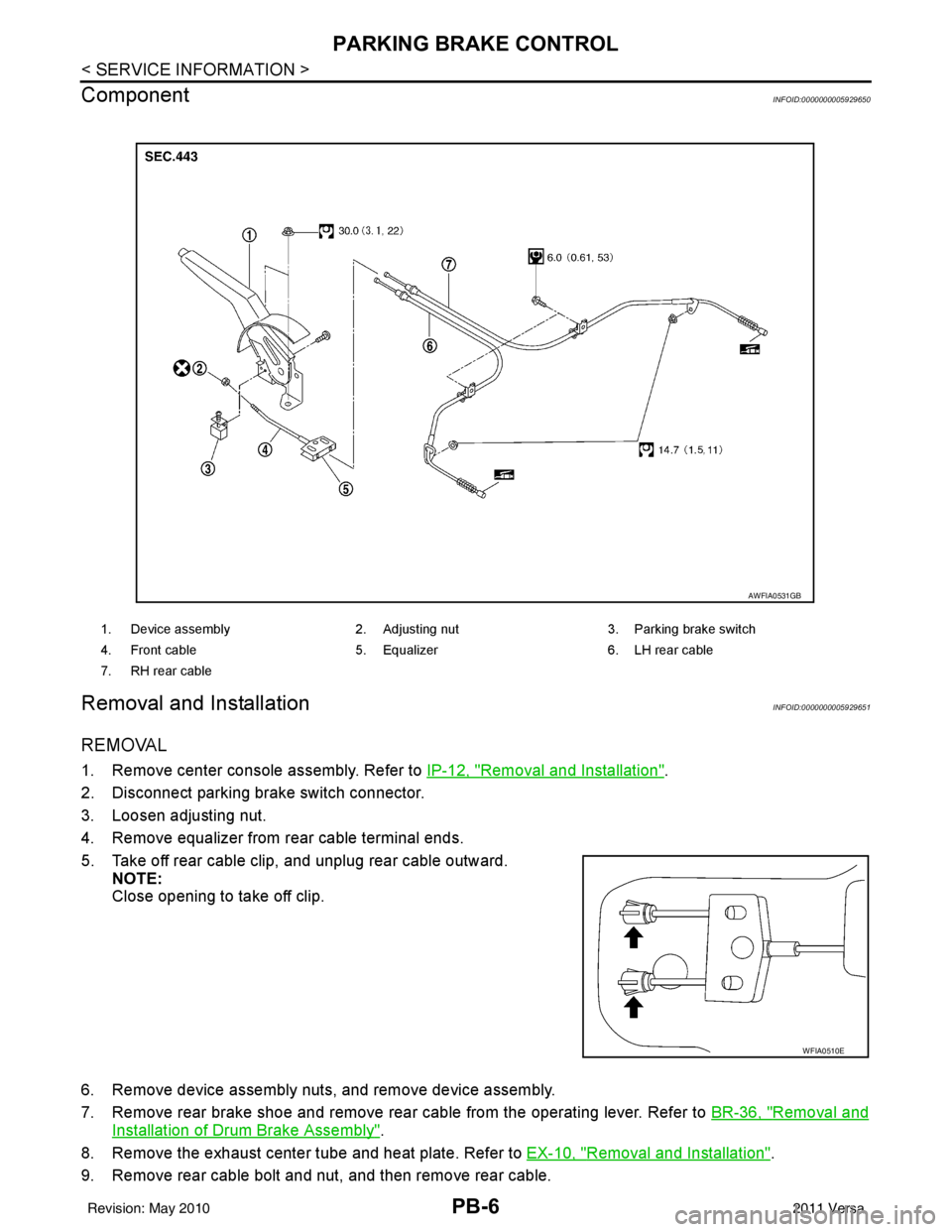 NISSAN LATIO 2011  Service Repair Manual PB-6
< SERVICE INFORMATION >
PARKING BRAKE CONTROL
Component
INFOID:0000000005929650
Removal and InstallationINFOID:0000000005929651
REMOVAL
1. Remove center console assembly. Refer to  IP-12, "Remova