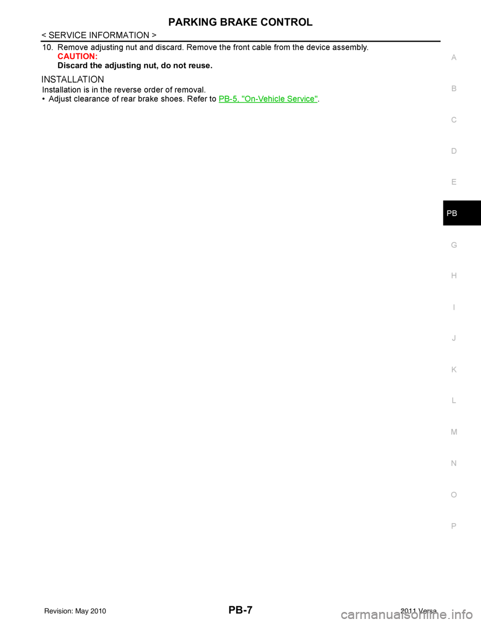 NISSAN LATIO 2011  Service Repair Manual PARKING BRAKE CONTROLPB-7
< SERVICE INFORMATION >
C
DE
G H
I
J
K L
M A
B
PB
N
O P
10. Remove adjusting nut and discard. Remove  the front cable from the device assembly.
CAUTION:
Discard the adjusting