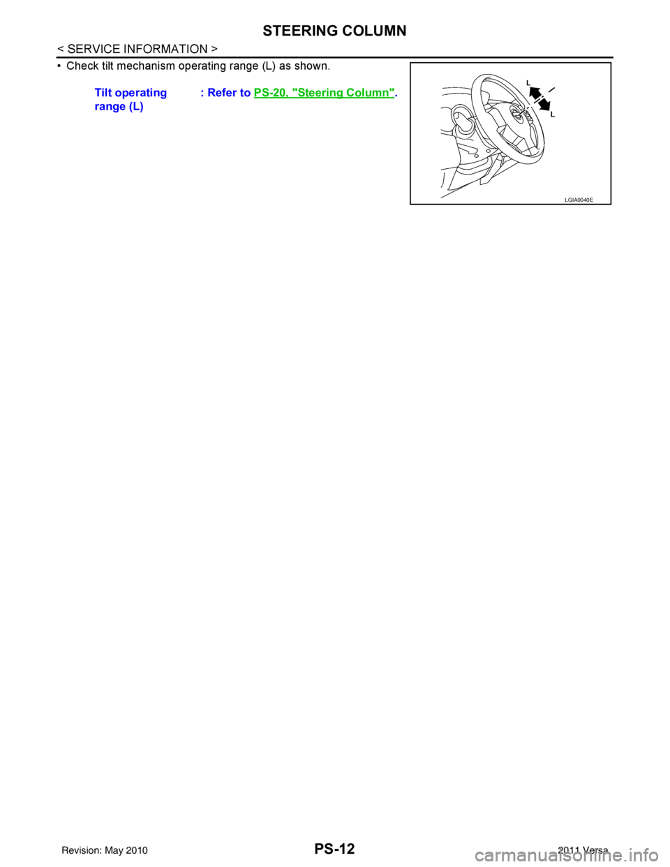 NISSAN LATIO 2011  Service Repair Manual PS-12
< SERVICE INFORMATION >
STEERING COLUMN
• Check tilt mechanism operating range (L) as shown.Tilt operating 
range (L) : Refer to 
PS-20, "
Steering Column".
LGIA0040E
Revision: May 2010 2011 V