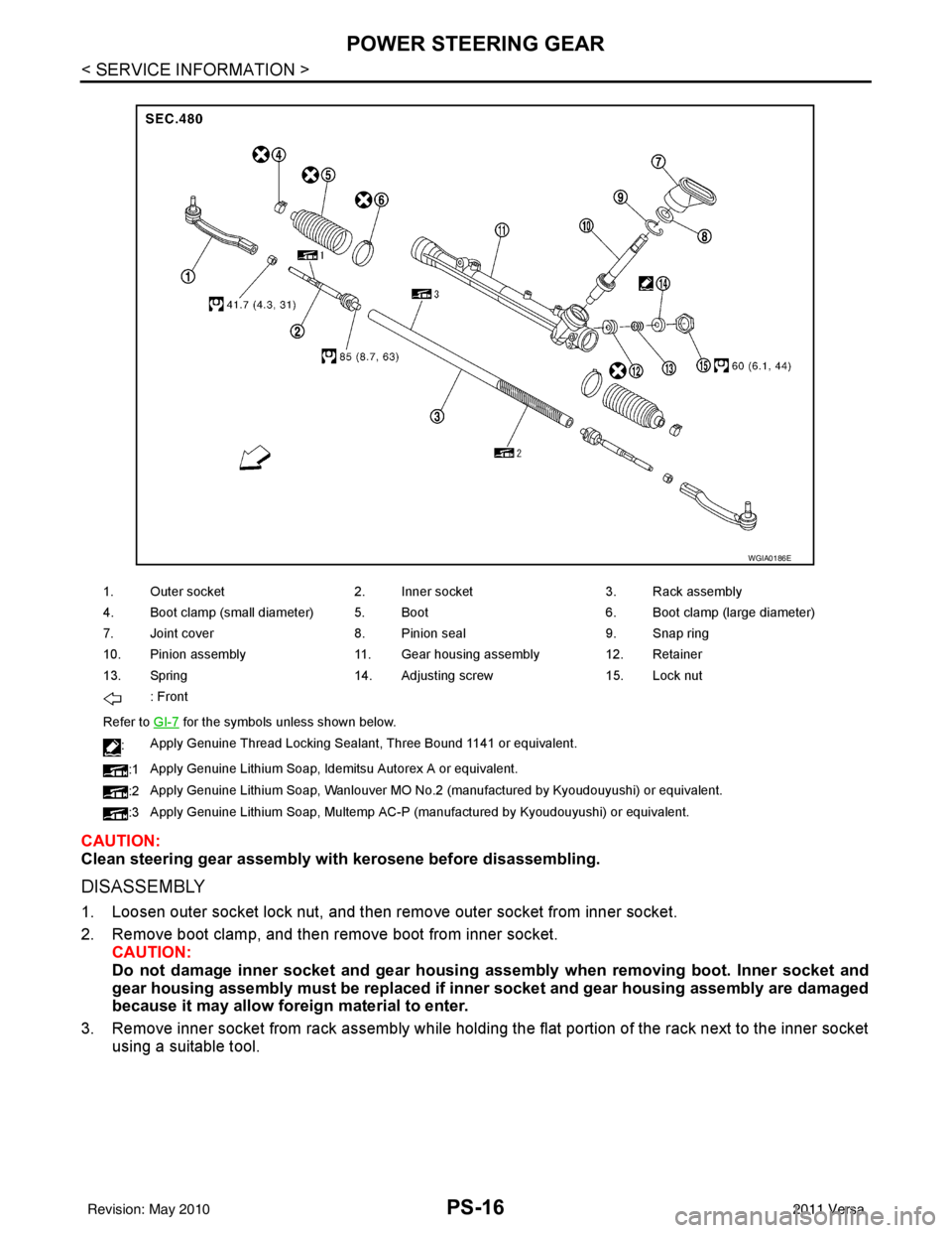 NISSAN LATIO 2011  Service Repair Manual PS-16
< SERVICE INFORMATION >
POWER STEERING GEAR
CAUTION:
Clean steering gear assembly with kerosene before disassembling.
DISASSEMBLY
1. Loosen outer socket lock nut, and then remove outer socket fr