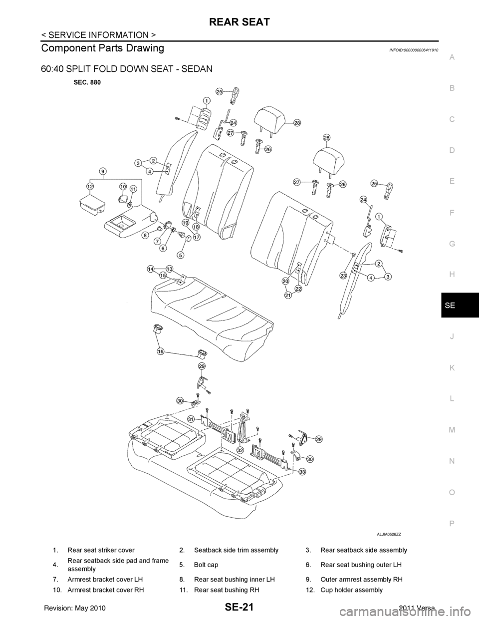 NISSAN LATIO 2011  Service Repair Manual REAR SEATSE-21
< SERVICE INFORMATION >
C
DE
F
G H
J
K L
M A
B
SE
N
O P
Component Parts DrawingINFOID:0000000006411910
60:40 SPLIT FOLD DOWN SEAT - SEDAN
ALJIA0526ZZ
1. Rear seat striker cover 2. Seatb