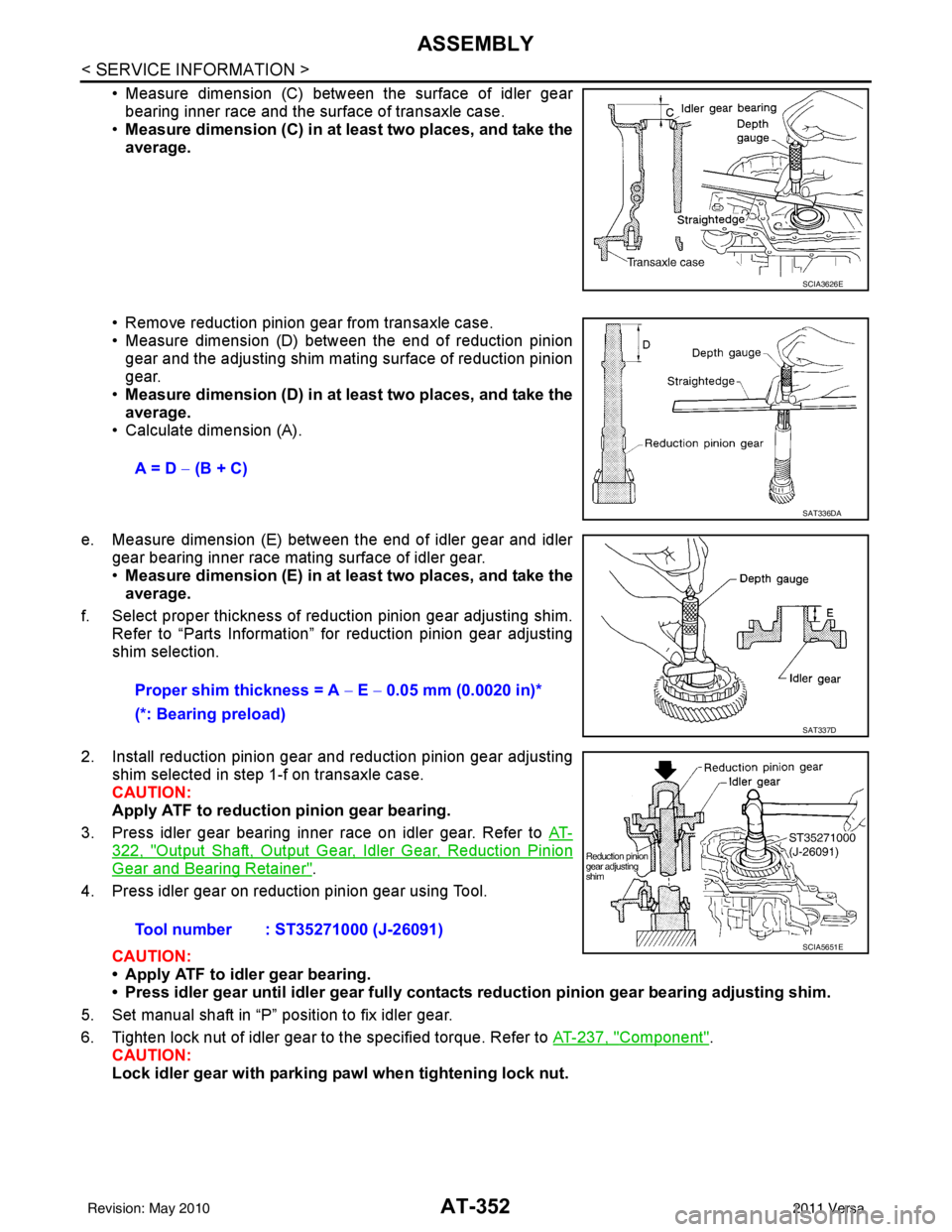 NISSAN LATIO 2011  Service Repair Manual AT-352
< SERVICE INFORMATION >
ASSEMBLY
• Measure dimension (C) between the surface of idler gearbearing inner race and the surface of transaxle case.
• Measure dimension (C) in at least two place