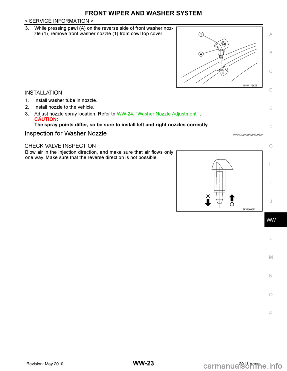 NISSAN LATIO 2011  Service Repair Manual FRONT WIPER AND WASHER SYSTEMWW-23
< SERVICE INFORMATION >
C
DE
F
G H
I
J
L
M A
B
WW
N
O P
3. While pressing pawl (A) on the reverse side of front washer noz- zle (1), remove front washer nozzle (1) f