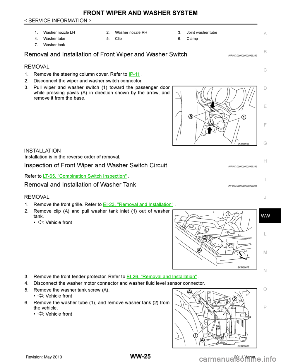 NISSAN LATIO 2011  Service Repair Manual FRONT WIPER AND WASHER SYSTEMWW-25
< SERVICE INFORMATION >
C
DE
F
G H
I
J
L
M A
B
WW
N
O P
Removal and Installation of  Front Wiper and Washer SwitchINFOID:0000000005929232
REMOVAL
1. Remove the steer