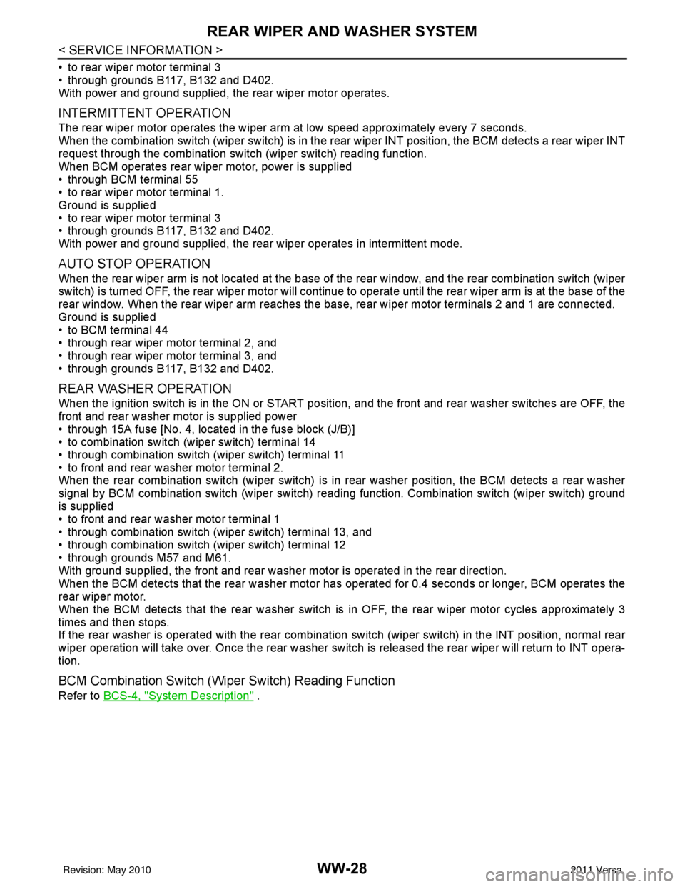 NISSAN LATIO 2011  Service Repair Manual WW-28
< SERVICE INFORMATION >
REAR WIPER AND WASHER SYSTEM
• to rear wiper motor terminal 3
• through grounds B117, B132 and D402.
With power and ground supplied, the rear wiper motor operates.
IN