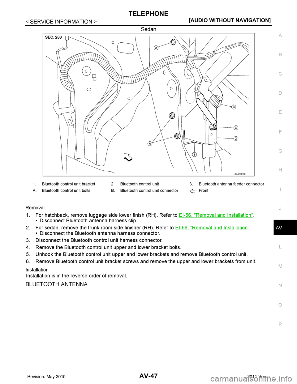 NISSAN LATIO 2011  Service Repair Manual TELEPHONEAV-47
< SERVICE INFORMATION > [AUDIO WITHOUT NAVIGATION]
C
D
E
F
G H
I
J
L
M A
B
AV
N
O P
Sedan
Removal
1. For hatchback, remove luggage side lower finish (RH). Refer to EI-56, "Removal and I