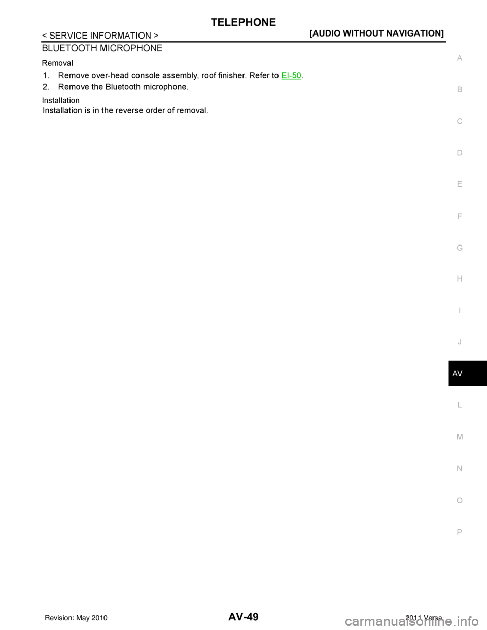 NISSAN LATIO 2011  Service Repair Manual TELEPHONEAV-49
< SERVICE INFORMATION > [AUDIO WITHOUT NAVIGATION]
C
D
E
F
G H
I
J
L
M A
B
AV
N
O P
BLUETOOTH MICROPHONE
Removal
1. Remove over-head console assembly, roof finisher. Refer to  EI-50.
2.