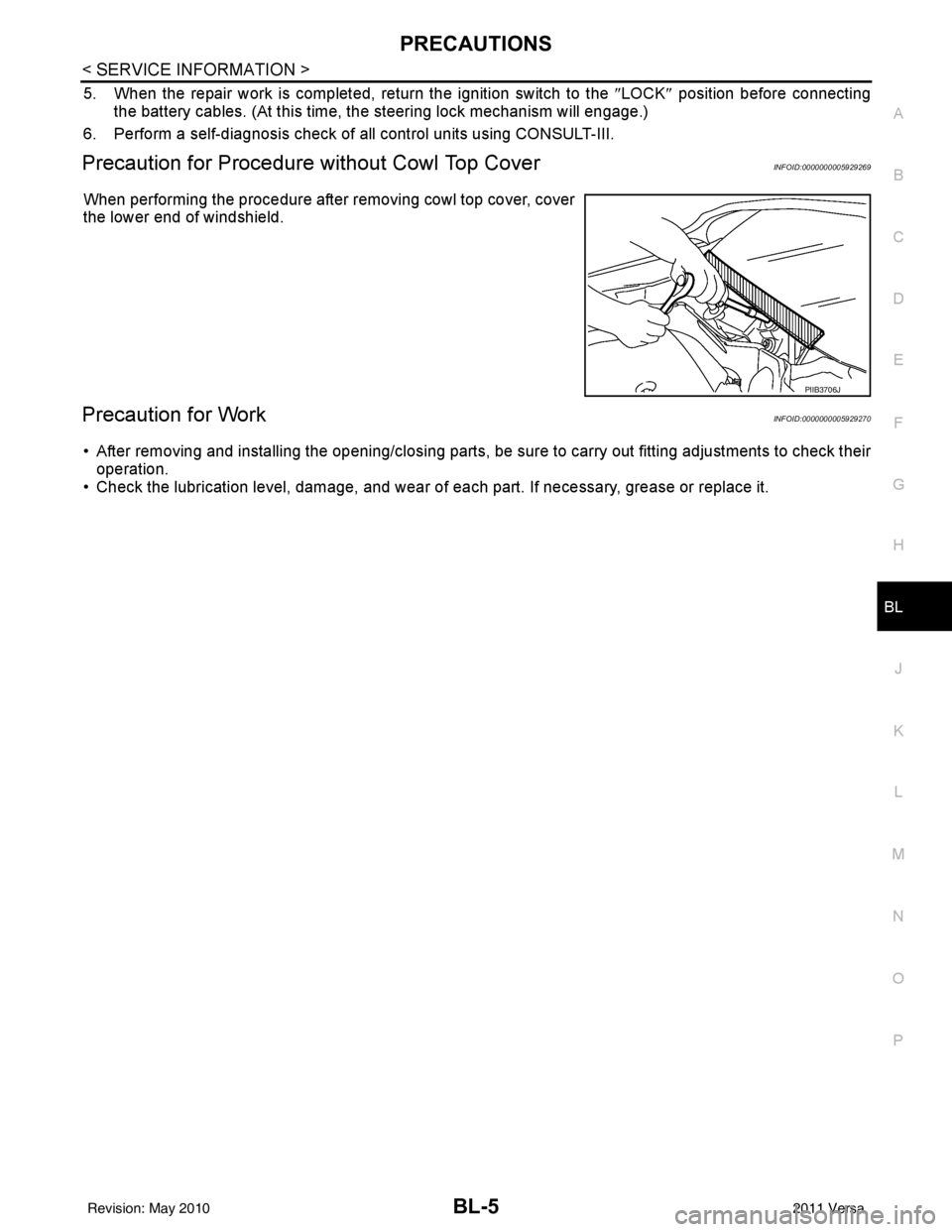 NISSAN LATIO 2011  Service Repair Manual PRECAUTIONSBL-5
< SERVICE INFORMATION >
C
DE
F
G H
J
K L
M A
B
BL
N
O P
5. When the repair work is completed, return the ignition switch to the  ″LOCK ″ position before connecting
the battery cabl