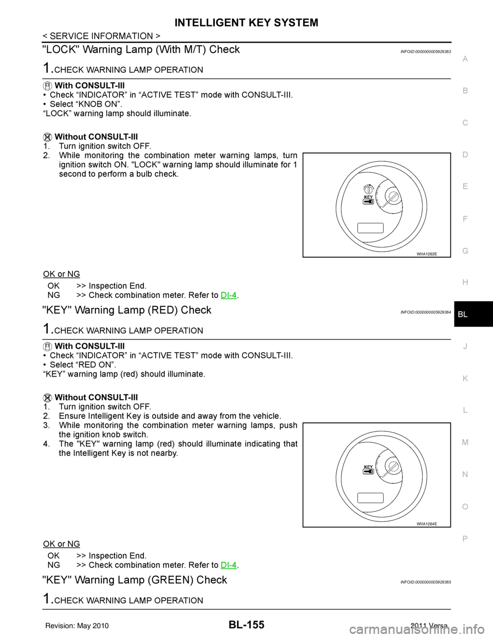 NISSAN LATIO 2011  Service Repair Manual INTELLIGENT KEY SYSTEMBL-155
< SERVICE INFORMATION >
C
DE
F
G H
J
K L
M A
B
BL
N
O P
"LOCK" Warning Lamp (With M/T) CheckINFOID:0000000005929363
1.CHECK WARNING LAMP OPERATION
 With CONSULT-III
• Ch