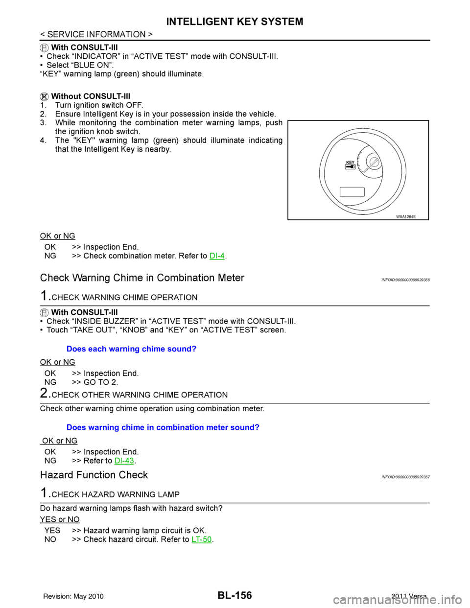 NISSAN LATIO 2011  Service Repair Manual BL-156
< SERVICE INFORMATION >
INTELLIGENT KEY SYSTEM
 With CONSULT-III
• Check “INDICATOR” in “ACTIVE TEST” mode with CONSULT-III.
• Select “BLUE ON”.
“KEY” warning lamp (green) s