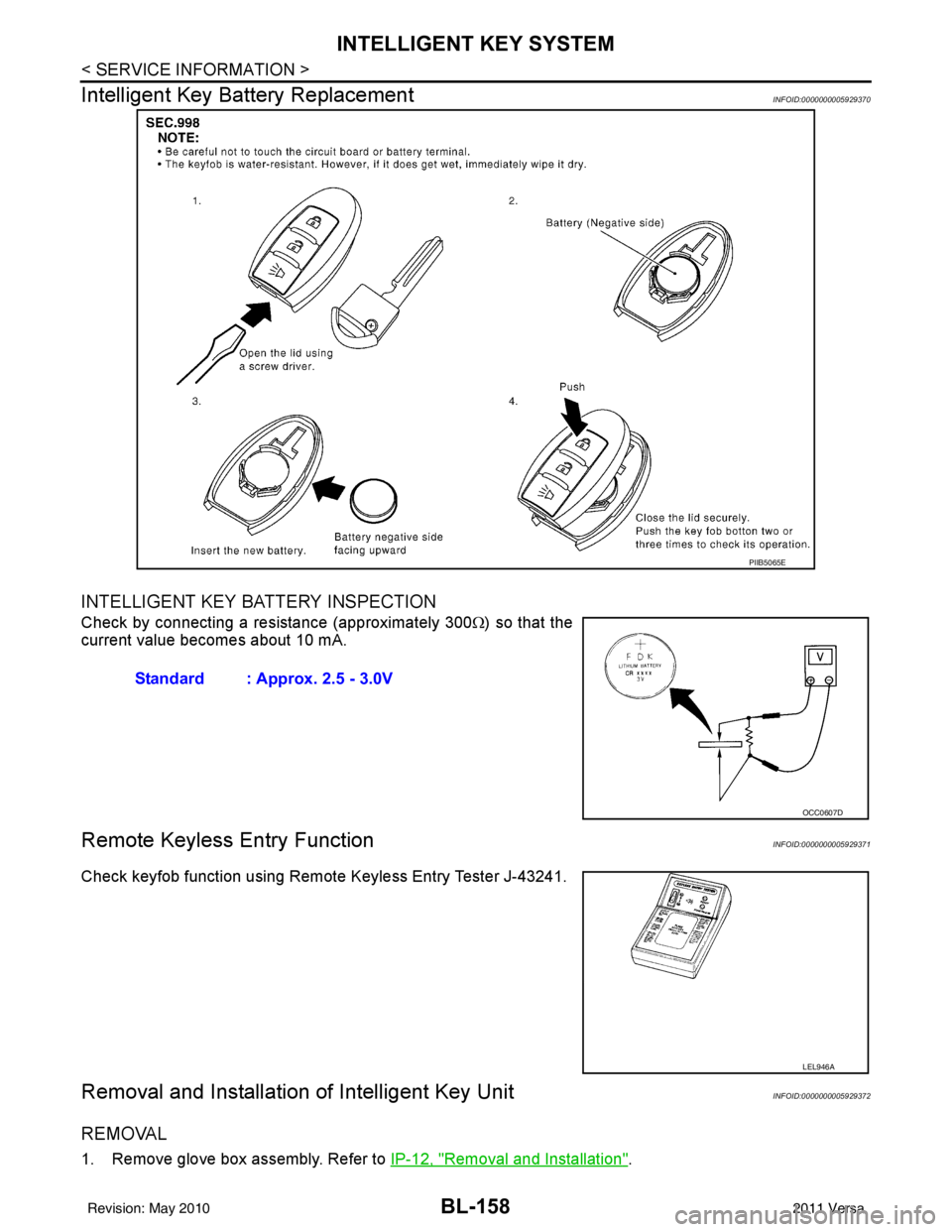 NISSAN LATIO 2011  Service Repair Manual BL-158
< SERVICE INFORMATION >
INTELLIGENT KEY SYSTEM
Intelligent Key Battery Replacement
INFOID:0000000005929370
INTELLIGENT KEY BATTERY INSPECTION
Check by connecting a resistance (approximately 300