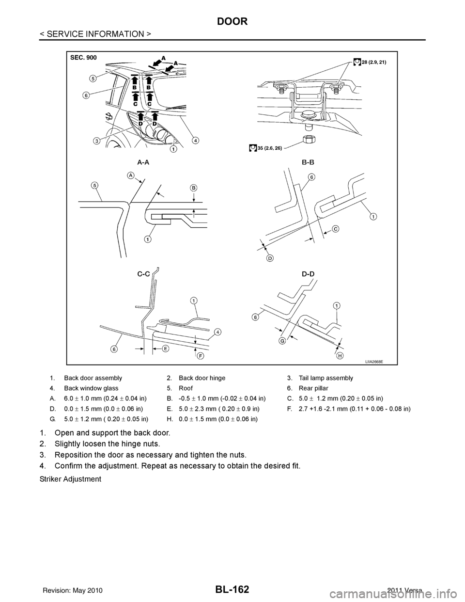 NISSAN LATIO 2011  Service Repair Manual BL-162
< SERVICE INFORMATION >
DOOR
1. Open and support the back door.
2. Slightly loosen the hinge nuts.
3. Reposition the door as necessary and tighten the nuts.
4. Confirm the adjustment. Repeat as