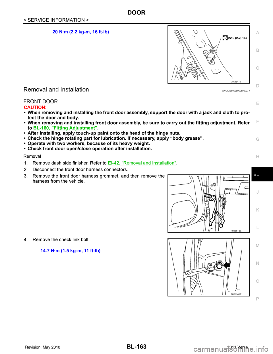 NISSAN LATIO 2011  Service Repair Manual DOOR
BL-163
< SERVICE INFORMATION >
C
D E
F
G H
J
K L
M A
B
BL
N
O P
Removal and InstallationINFOID:0000000005929374
FRONT DOOR
CAUTION:
• When removing and installing the  front door assembly, supp