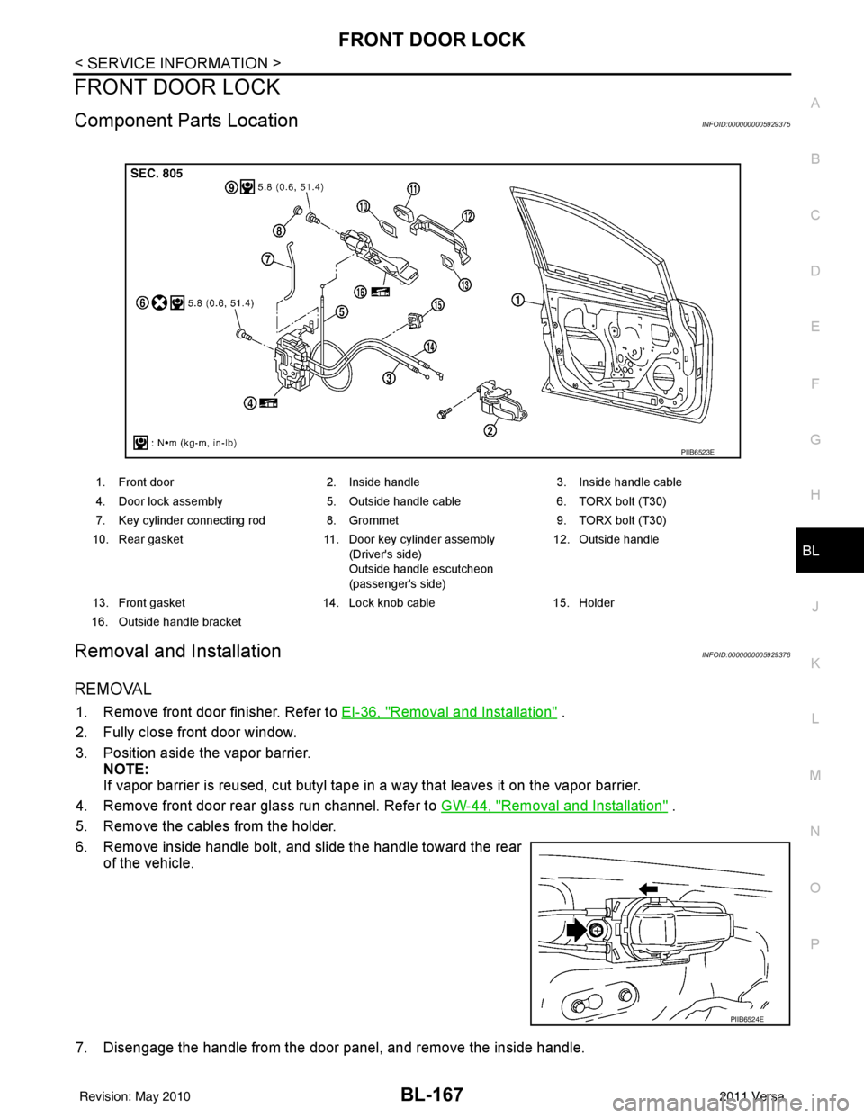 NISSAN LATIO 2011  Service Repair Manual FRONT DOOR LOCKBL-167
< SERVICE INFORMATION >
C
DE
F
G H
J
K L
M A
B
BL
N
O P
FRONT DOOR LOCK
Component Parts LocationINFOID:0000000005929375
Removal and InstallationINFOID:0000000005929376
REMOVAL
1.