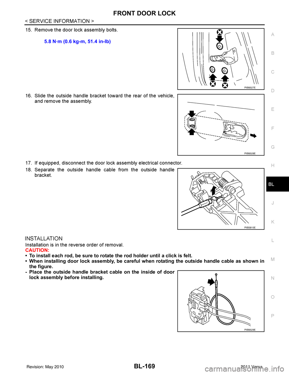 NISSAN LATIO 2011  Service Repair Manual FRONT DOOR LOCKBL-169
< SERVICE INFORMATION >
C
DE
F
G H
J
K L
M A
B
BL
N
O P
15. Remove the door lock assembly bolts.
16. Slide the outside handle bracket toward the rear of the vehicle, and remove t