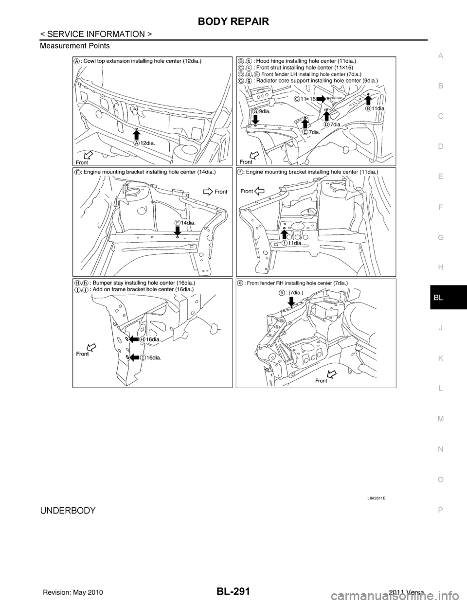 NISSAN LATIO 2011  Service Repair Manual BODY REPAIRBL-291
< SERVICE INFORMATION >
C
DE
F
G H
J
K L
M A
B
BL
N
O P
Measurement Points
UNDERBODY
LIIA2611E
Revision: May 2010
2011 Versa 