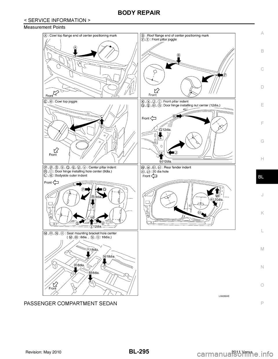 NISSAN LATIO 2011  Service Repair Manual BODY REPAIRBL-295
< SERVICE INFORMATION >
C
DE
F
G H
J
K L
M A
B
BL
N
O P
Measurement Points
PASSENGER COMPARTMENT SEDAN
LIIA2604E
Revision: May 2010
2011 Versa 