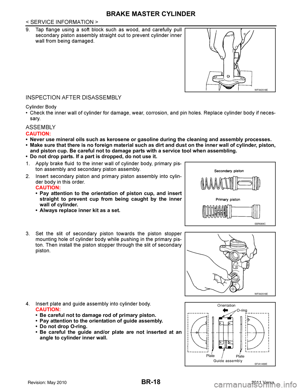 NISSAN LATIO 2011  Service Repair Manual BR-18
< SERVICE INFORMATION >
BRAKE MASTER CYLINDER
9. Tap flange using a soft block such as wood, and carefully pullsecondary piston assembly straight out to prevent cylinder inner
wall from being da