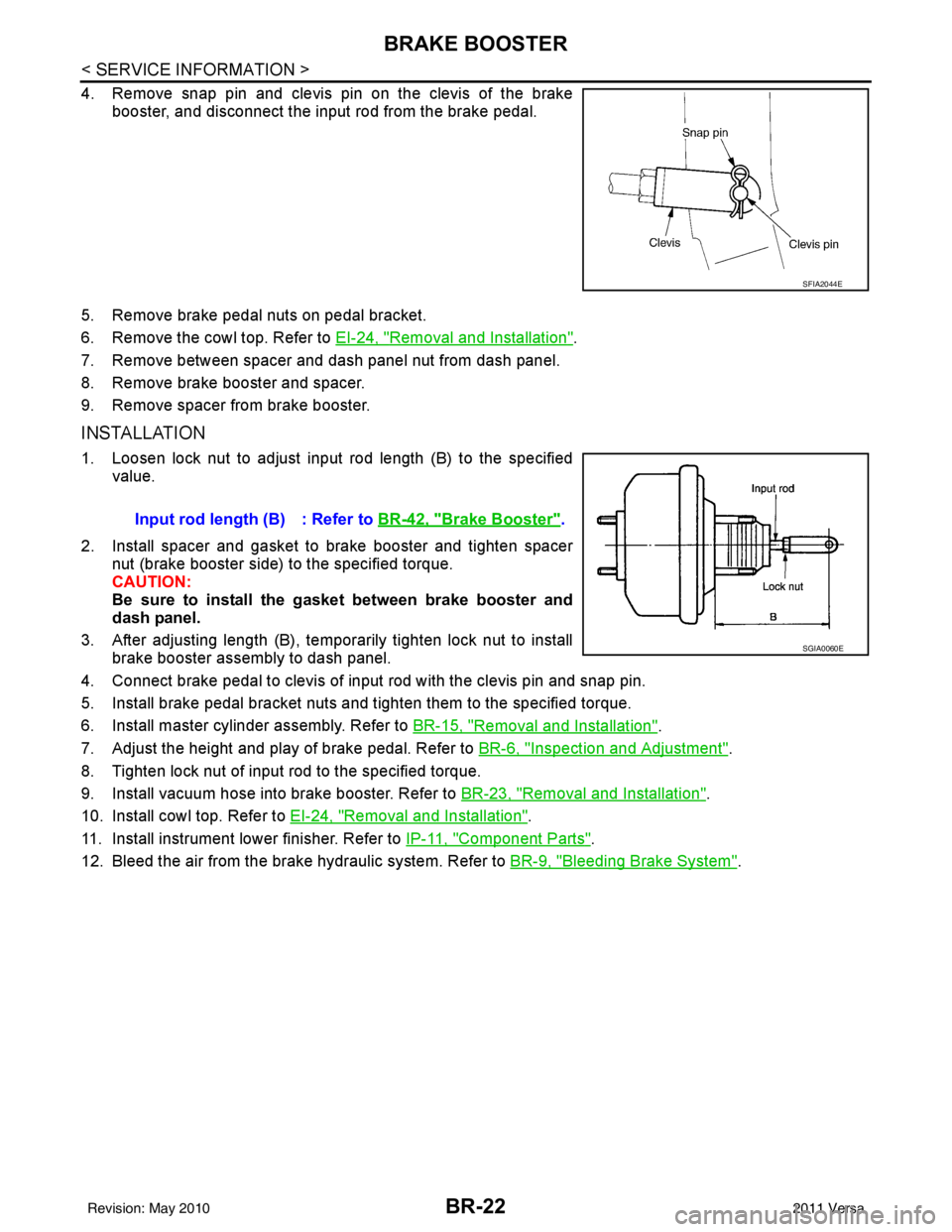 NISSAN LATIO 2011  Service Repair Manual BR-22
< SERVICE INFORMATION >
BRAKE BOOSTER
4. Remove snap pin and clevis pin on the clevis of the brakebooster, and disconnect the input rod from the brake pedal.
5. Remove brake pedal nuts on pedal 