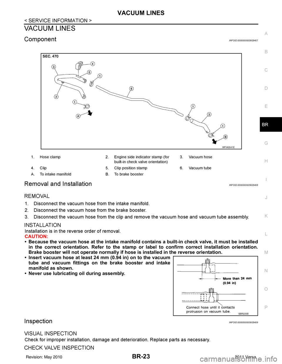 NISSAN LATIO 2011  Service Repair Manual VACUUM LINESBR-23
< SERVICE INFORMATION >
C
DE
G H
I
J
K L
M A
B
BR
N
O P
VACUUM LINES
ComponentINFOID:0000000005928407
Removal and InstallationINFOID:0000000005928408
REMOVAL
1. Disconnect the vacuum