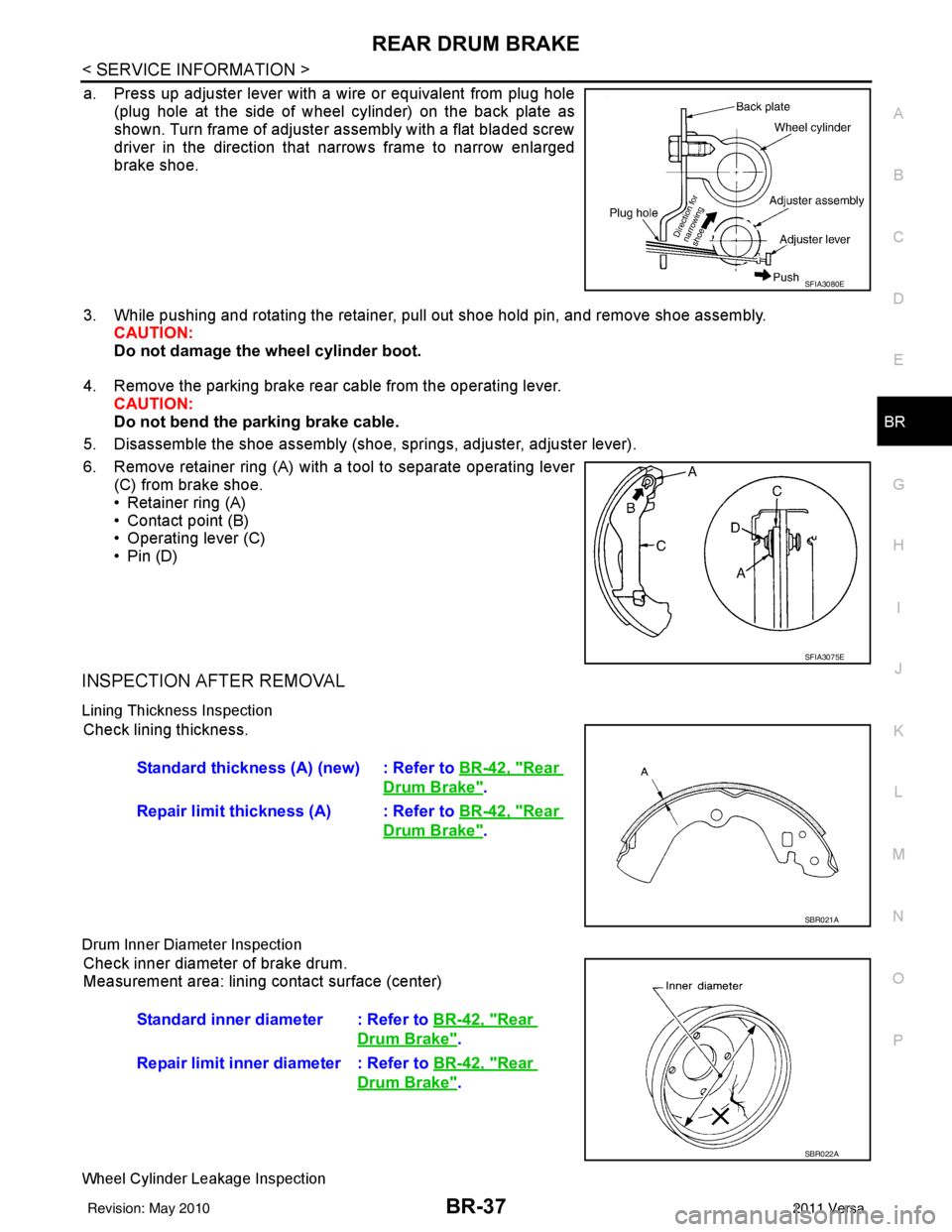 NISSAN LATIO 2011  Service Repair Manual REAR DRUM BRAKEBR-37
< SERVICE INFORMATION >
C
DE
G H
I
J
K L
M A
B
BR
N
O P
a. Press up adjuster lever with a wire or equivalent from plug hole (plug hole at the side of wheel cylinder) on the back p