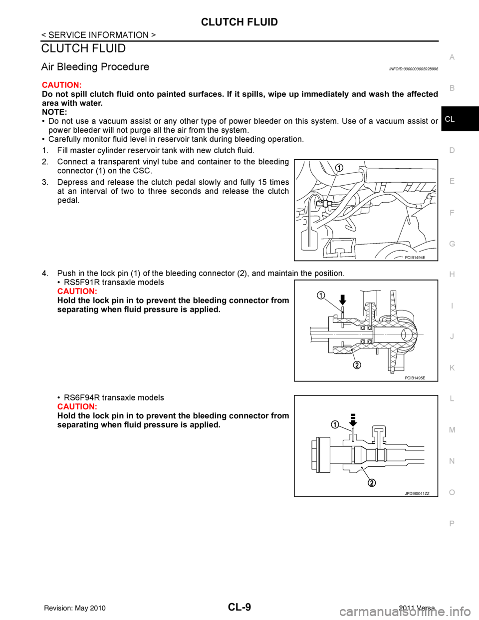 NISSAN LATIO 2011  Service Repair Manual CLUTCH FLUIDCL-9
< SERVICE INFORMATION >
DE
F
G H
I
J
K L
M A
B
CL
N
O P
CLUTCH FLUID
Air Bleeding ProcedureINFOID:0000000005928996
CAUTION:
Do not spill clutch  fluid onto painted surfaces. If it spi