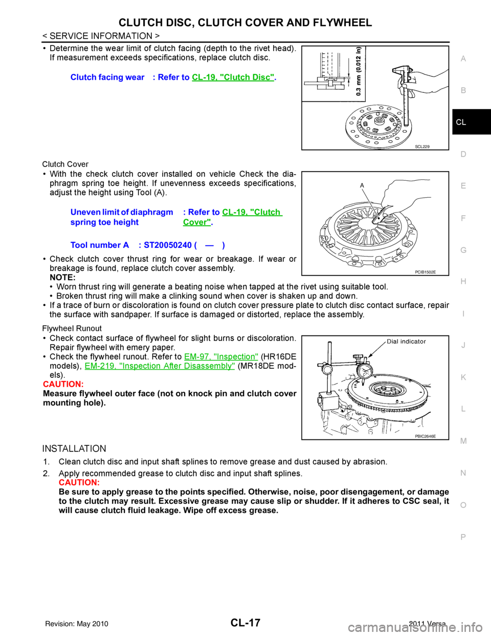 NISSAN LATIO 2011  Service Repair Manual CLUTCH DISC, CLUTCH COVER AND FLYWHEELCL-17
< SERVICE INFORMATION >
DE
F
G H
I
J
K L
M A
B
CL
N
O P
• Determine the wear limit of clutch facing (depth to the rivet head). If measurement exceeds spec