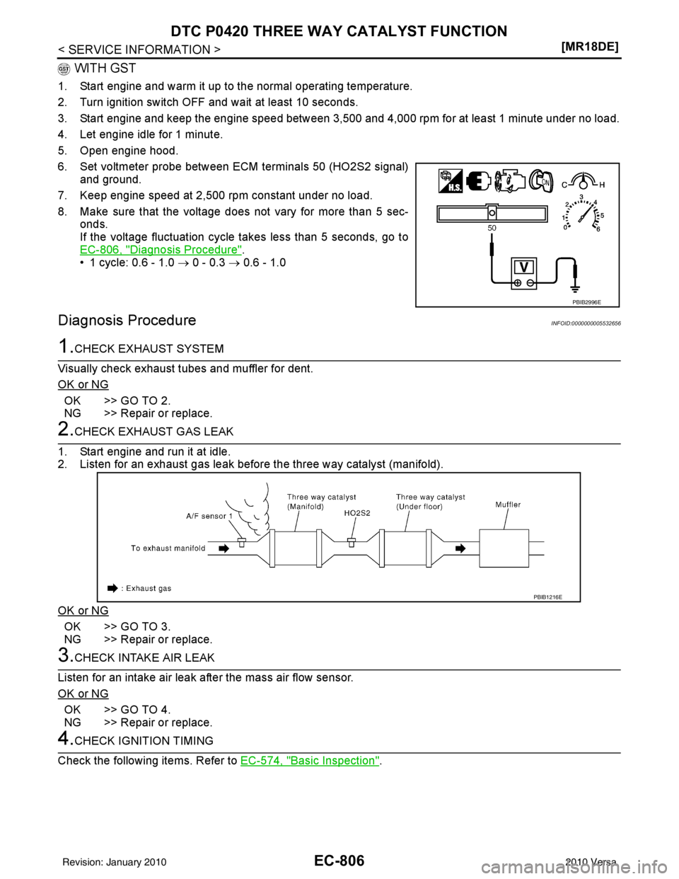 NISSAN LATIO 2010  Service Repair Manual EC-806
< SERVICE INFORMATION >[MR18DE]
DTC P0420 THREE WAY CATALYST FUNCTION
 WITH GST
1. Start engine and warm it up to the normal operating temperature.
2. Turn ignition switch OFF and wait at least