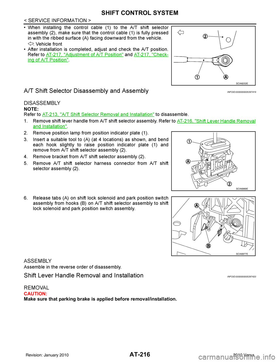 NISSAN LATIO 2010  Service Repair Manual AT-216
< SERVICE INFORMATION >
SHIFT CONTROL SYSTEM
• When installing the control cable (1) to the A/T shift selectorassembly (2), make sure that the control cable (1) is fully pressed
in with the r