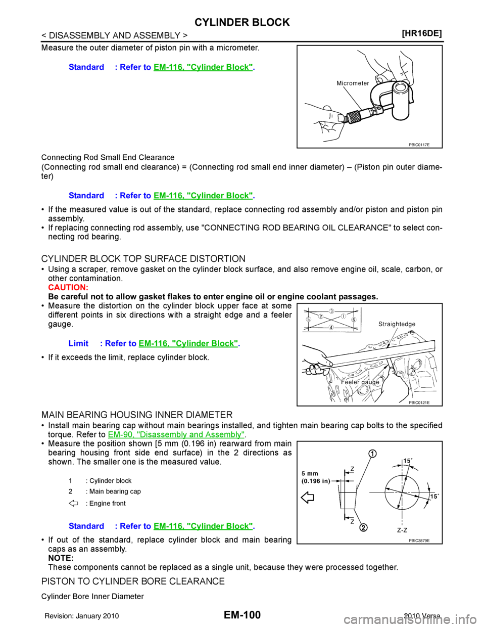 NISSAN LATIO 2010  Service Repair Manual EM-100
< DISASSEMBLY AND ASSEMBLY >[HR16DE]
CYLINDER BLOCK
Measure the outer diameter of piston pin with a micrometer.
Connecting Rod Small End Clearance
(Connecting rod small end clearance) = (Connec