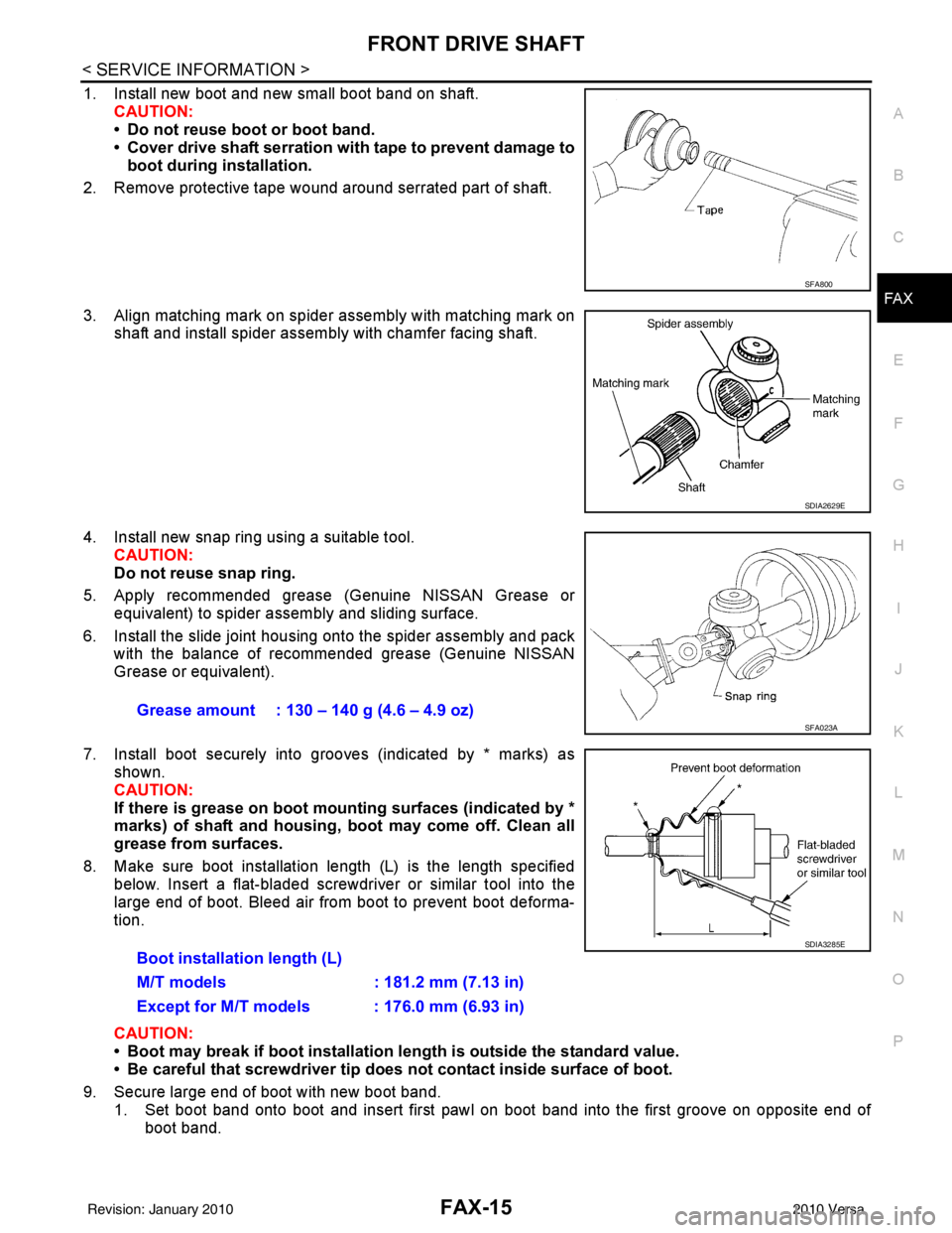 NISSAN LATIO 2010 Service Repair Manual FRONT DRIVE SHAFTFAX-15
< SERVICE INFORMATION >
CEF
G H
I
J
K L
M A
B
FA X
N
O P
1. Install new boot and new small boot band on shaft. CAUTION:
• Do not reuse boot or boot band.
• Cover drive shaf NISSAN LATIO 2010 Service Repair Manual FRONT DRIVE SHAFTFAX-15
< SERVICE INFORMATION >
CEF
G H
I
J
K L
M A
B
FA X
N
O P
1. Install new boot and new small boot band on shaft. CAUTION:
• Do not reuse boot or boot band.
• Cover drive shaf