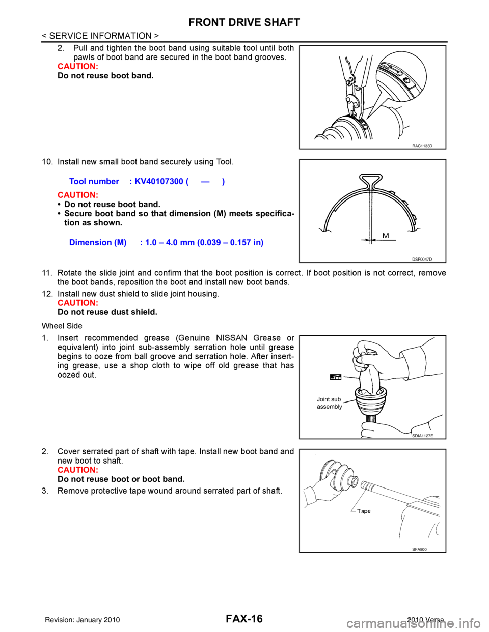 NISSAN LATIO 2010 Service Repair Manual FAX-16
< SERVICE INFORMATION >
FRONT DRIVE SHAFT
2. Pull and tighten the boot band using suitable tool until bothpawls of boot band are secured in the boot band grooves.
CAUTION:
Do not reuse boot ban NISSAN LATIO 2010 Service Repair Manual FAX-16
< SERVICE INFORMATION >
FRONT DRIVE SHAFT
2. Pull and tighten the boot band using suitable tool until bothpawls of boot band are secured in the boot band grooves.
CAUTION:
Do not reuse boot ban