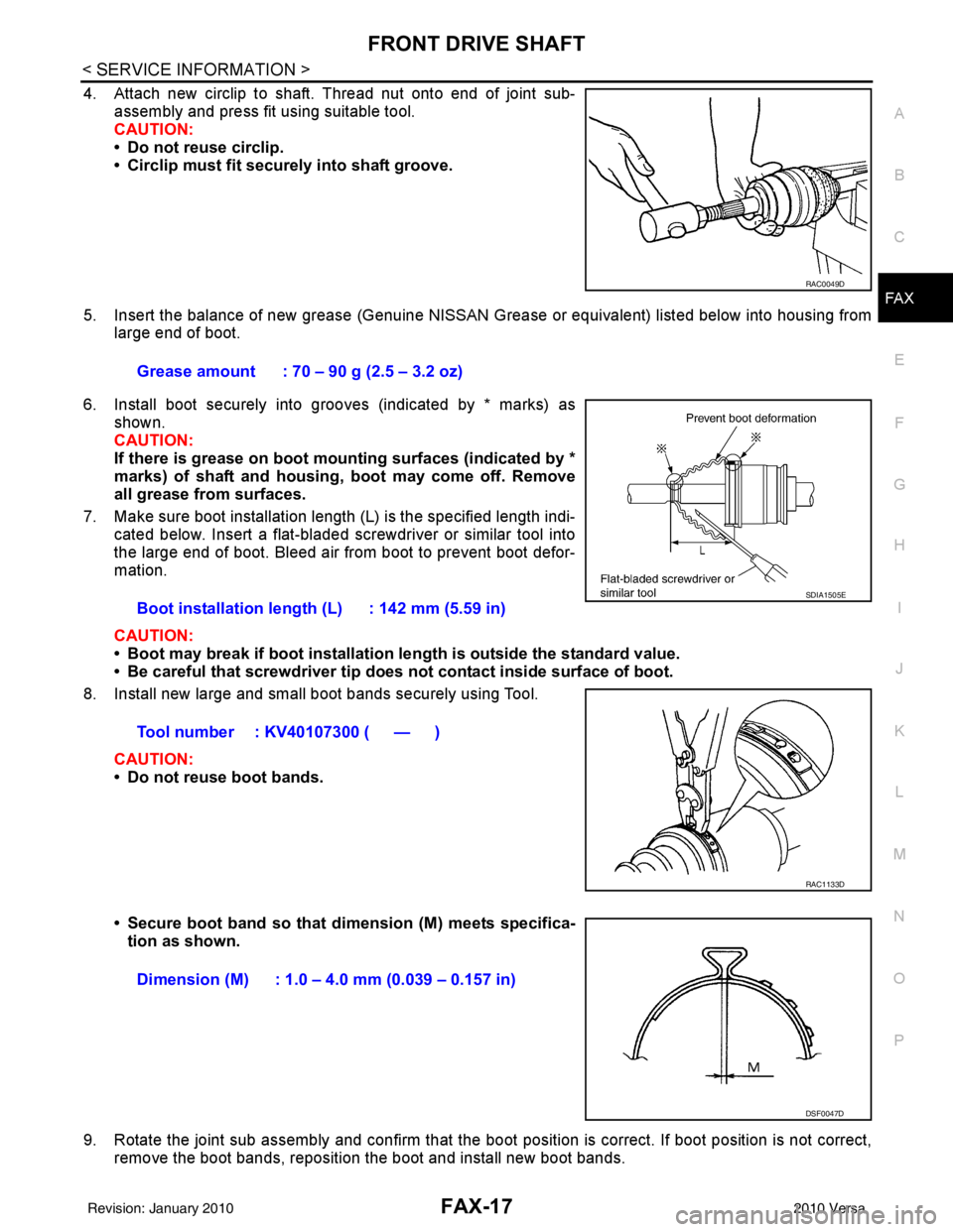 NISSAN LATIO 2010 Service Repair Manual FRONT DRIVE SHAFTFAX-17
< SERVICE INFORMATION >
CEF
G H
I
J
K L
M A
B
FA X
N
O P
4. Attach new circlip to shaft. Thread nut onto end of joint sub- assembly and press fit using suitable tool.
CAUTION:
NISSAN LATIO 2010 Service Repair Manual FRONT DRIVE SHAFTFAX-17
< SERVICE INFORMATION >
CEF
G H
I
J
K L
M A
B
FA X
N
O P
4. Attach new circlip to shaft. Thread nut onto end of joint sub- assembly and press fit using suitable tool.
CAUTION: