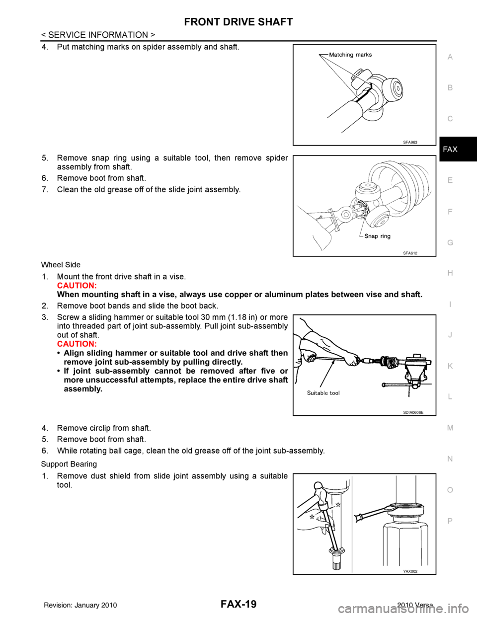 NISSAN LATIO 2010 Service Repair Manual FRONT DRIVE SHAFTFAX-19
< SERVICE INFORMATION >
CEF
G H
I
J
K L
M A
B
FA X
N
O P
4. Put matching marks on spider assembly and shaft.
5. Remove snap ring using a suitable tool, then remove spider assem NISSAN LATIO 2010 Service Repair Manual FRONT DRIVE SHAFTFAX-19
< SERVICE INFORMATION >
CEF
G H
I
J
K L
M A
B
FA X
N
O P
4. Put matching marks on spider assembly and shaft.
5. Remove snap ring using a suitable tool, then remove spider assem