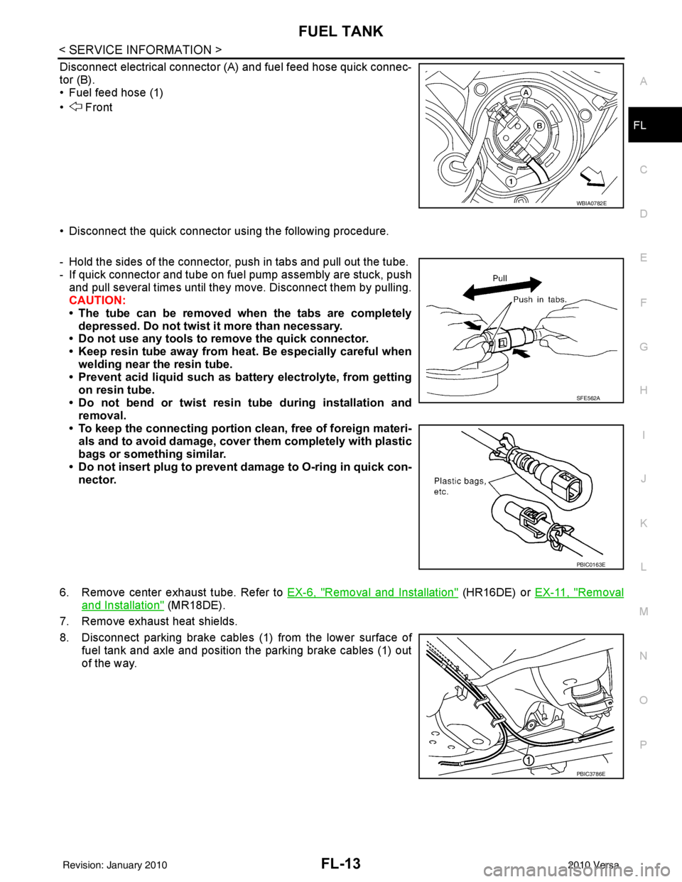 NISSAN LATIO 2010 Service Repair Manual FUEL TANKFL-13
< SERVICE INFORMATION >
C
DE
F
G H
I
J
K L
M A
FL
NP
O
Disconnect electrical connector (A
) and fuel feed hose quick connec-
tor (B).
• Fuel feed hose (1)
• Front
• Disconnect th NISSAN LATIO 2010 Service Repair Manual FUEL TANKFL-13
< SERVICE INFORMATION >
C
DE
F
G H
I
J
K L
M A
FL
NP
O
Disconnect electrical connector (A
) and fuel feed hose quick connec-
tor (B).
• Fuel feed hose (1)
• Front
• Disconnect th