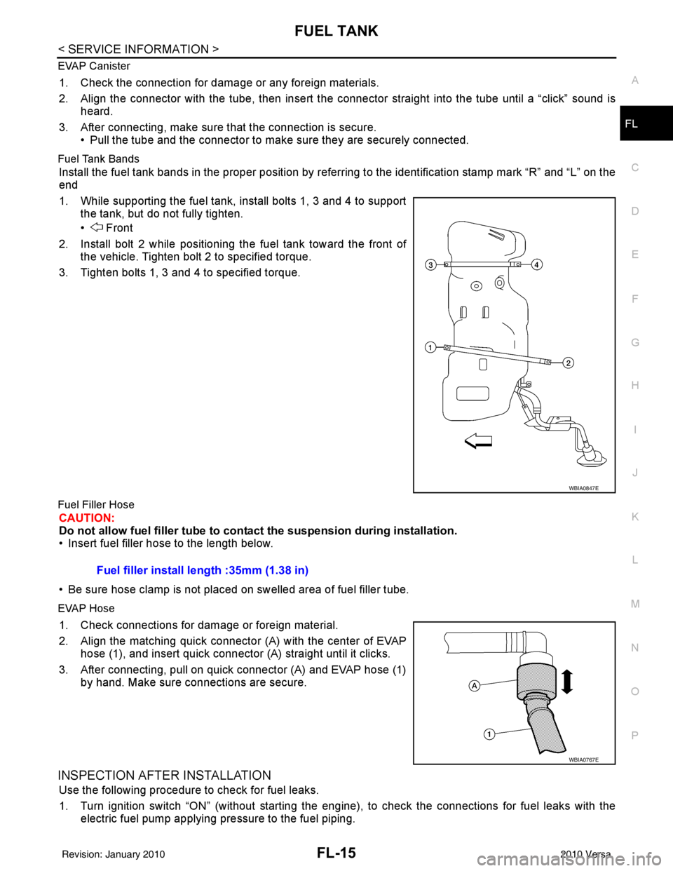NISSAN LATIO 2010 Service Repair Manual FUEL TANKFL-15
< SERVICE INFORMATION >
C
DE
F
G H
I
J
K L
M A
FL
NP
O
EVAP Canister
1. Check the connection for damage or any foreign materials.
2. Align the connector with the tube, then insert the c NISSAN LATIO 2010 Service Repair Manual FUEL TANKFL-15
< SERVICE INFORMATION >
C
DE
F
G H
I
J
K L
M A
FL
NP
O
EVAP Canister
1. Check the connection for damage or any foreign materials.
2. Align the connector with the tube, then insert the c