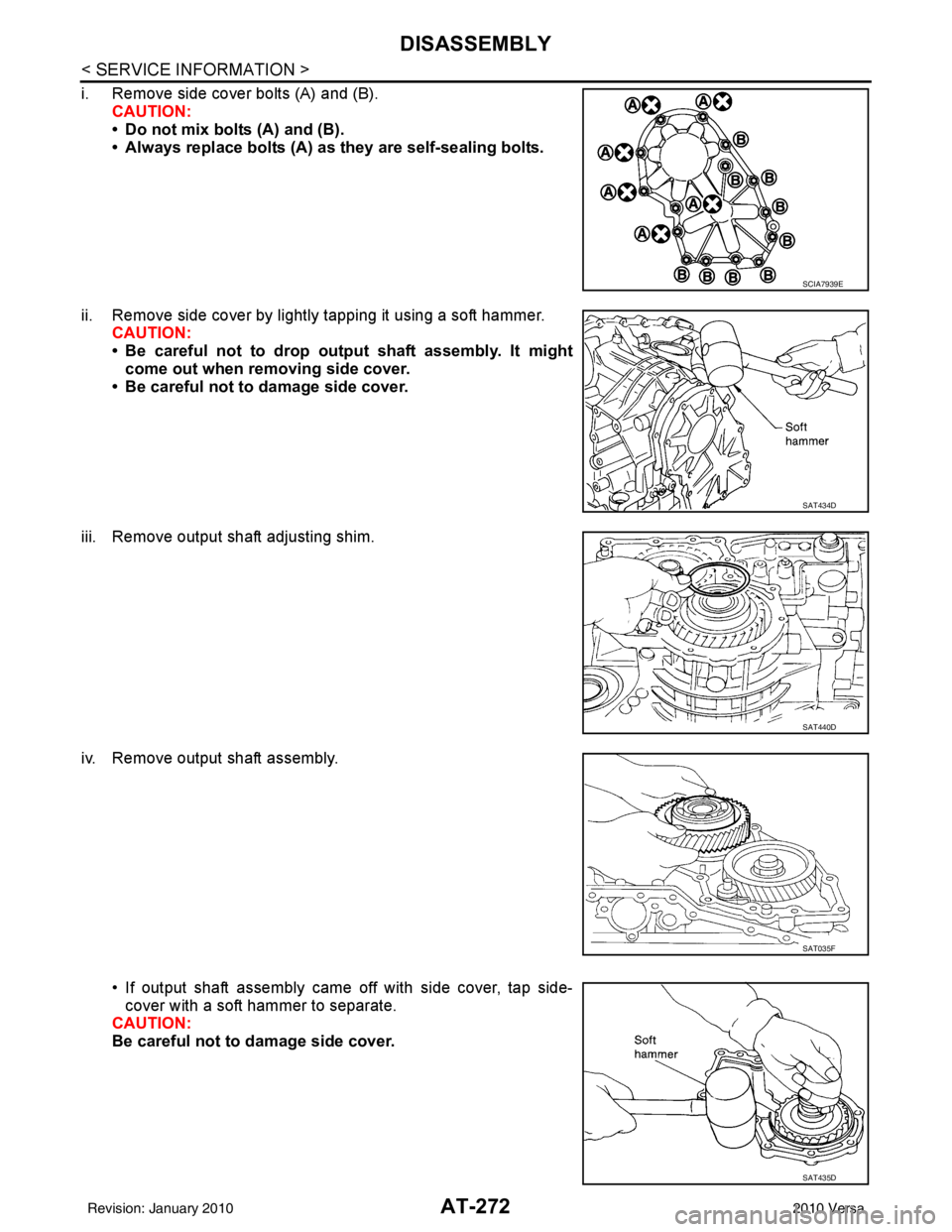 NISSAN LATIO 2010  Service Repair Manual AT-272
< SERVICE INFORMATION >
DISASSEMBLY
i. Remove side cover bolts (A) and (B).CAUTION:
• Do not mix bolts (A) and (B).
• Always replace bolts (A) as they are self-sealing bolts.
ii. Remove sid