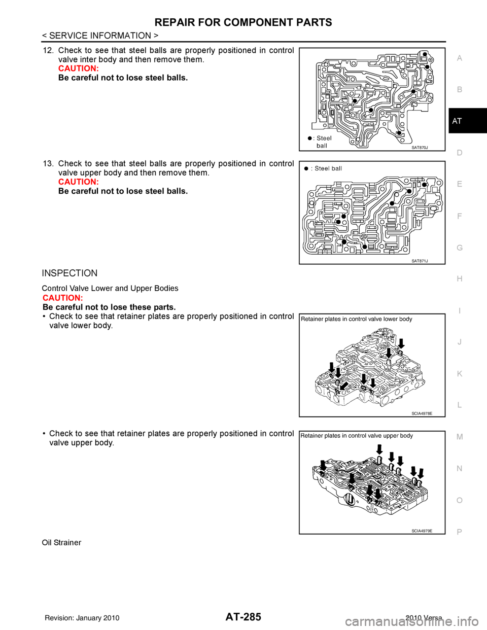 NISSAN LATIO 2010  Service Repair Manual REPAIR FOR COMPONENT PARTSAT-285
< SERVICE INFORMATION >
DE
F
G H
I
J
K L
M A
B
AT
N
O P
12. Check to see that steel balls  are properly positioned in control
valve inter body and then remove them.
CA